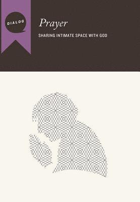 Prayer: Sharing Intimate Space with God, Participant's Guide 1