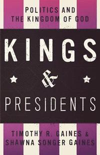 bokomslag Kings & Presidents: Politics and the Kingdom of God