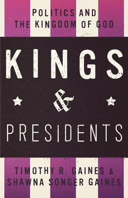 Kings & Presidents: Politics and the Kingdom of God 1