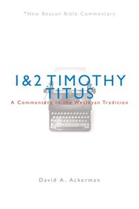 bokomslag Nbbc, 1 & 2 Timothy/Titus: A Commentary in the Wesleyan Tradition