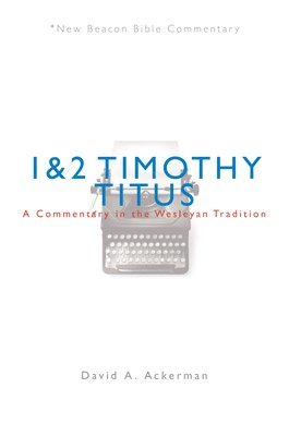 bokomslag Nbbc, 1 & 2 Timothy/Titus: A Commentary in the Wesleyan Tradition