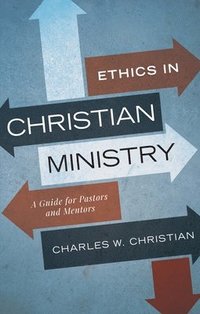 bokomslag Ethics in Christian Ministry: A Guide for Pastors and Mentors