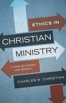bokomslag Ethics in Christian Ministry: A Guide for Pastors and Mentors