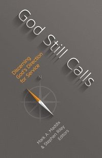 bokomslag God Still Calls: Discerning God's Direction for Service