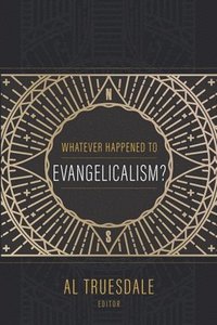 bokomslag Whatever Happened to Evangelicalism?