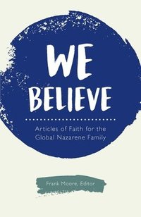 bokomslag We Believe: Articles of Faith for the Global Nazarene Family