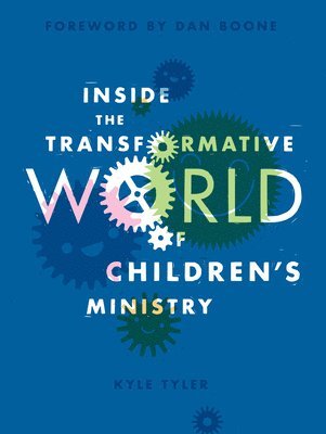 Kyle Tyler - Inside the Transformative World of Children's Ministry, Häftad