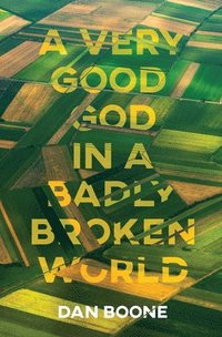 bokomslag A Very Good God in a Badly Broken World