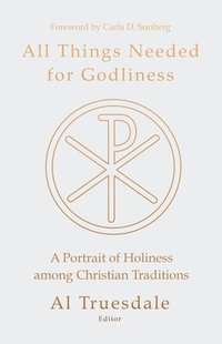 bokomslag All Things Needed for Godliness: A Portrait of Holiness Among Christian Traditions
