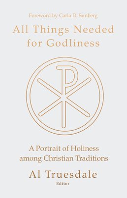 bokomslag All Things Needed for Godliness: A Portrait of Holiness Among Christian Traditions