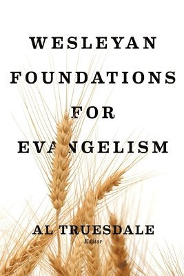 bokomslag Wesleyan Foundations Of Evangelism