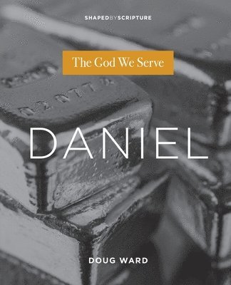 Doug Ward - Daniel: The God We Serve, Häftad