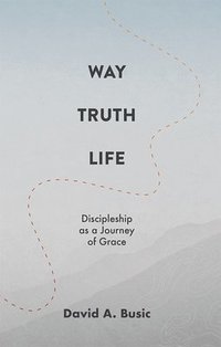 bokomslag Way, Truth, Life