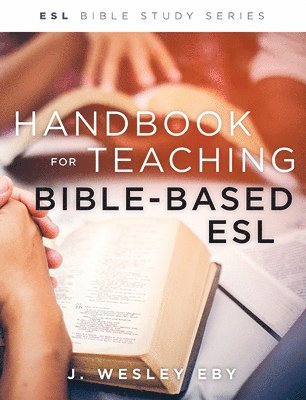 Wes Eby - Handbook for Teaching Bible-Based Esl, Revised, Häftad