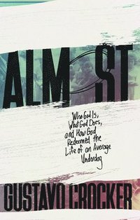 bokomslag Almost: Who God Is, What God Does, and How God Redeemed the Life of an Average Underdog