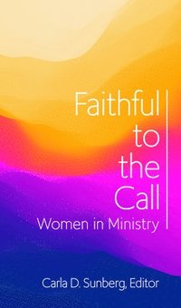 bokomslag Faithful to the Call: Women in Ministry