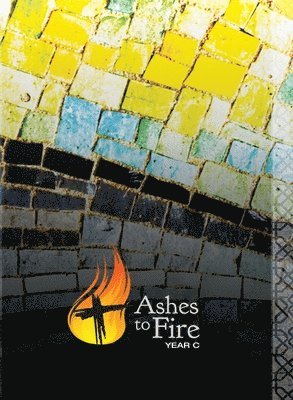 Ashes to Fire--Year C 1