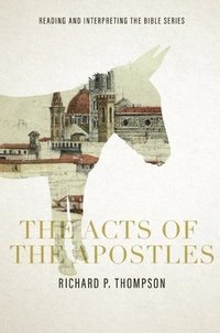 bokomslag The Acts of the Apostles: Reading and Interpreting the Bible series: Reading and Interpreting the Bible series: Reading and Interpreting the Bib