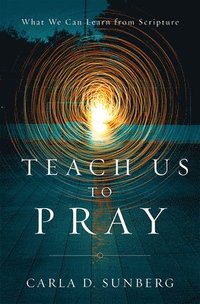bokomslag Teach Us to Pray: What We Can Learn from Scripture