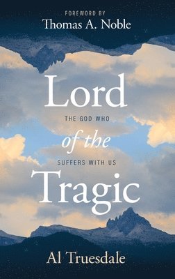 Lord of the Tragic: The God Who Suffers with Us 1