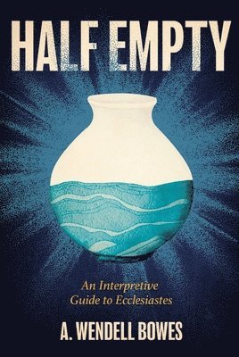 bokomslag Half Empty: An Interpretive Guide to Ecclesiastes