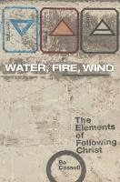 bokomslag Water, Fire, Wind: The Elements of Following Christ