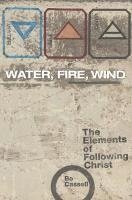 Water, Fire, Wind: The Elements of Following Christ 1