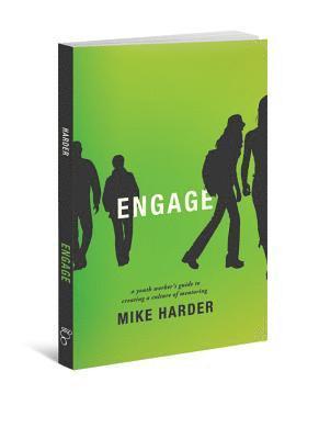 Engage: A Youth Worker's Guide to Creating a Culture of Mentoring 1