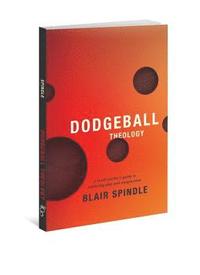 bokomslag Dodgeball Theology: A Youth Worker's Guide to Exploring Play and Imagination