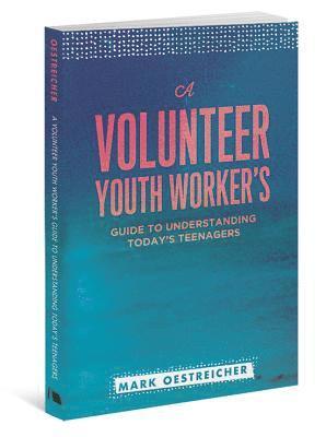 Mark Oestreicher - A Volunteer Youth Worker's Guide to Understanding Today's Teenagers, Häftad