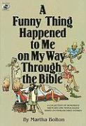 bokomslag A Funny Thing Happened to Me on My Way Through the Bible: A Collection of Humorous Sketches and Monologues Based on Familiar Bible Stories