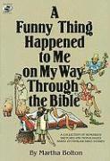 Martha Bolton - A Funny Thing Happened to Me on My Way Through the Bible: A Collection of Humorous Sketches and Monologues Based on Familiar Bible Stories, Häftad