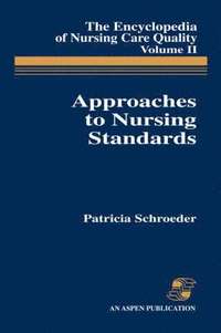 bokomslag Approaches to Nursing Standards, the Encyclopedia of Nursing Care Quality, Volume 2