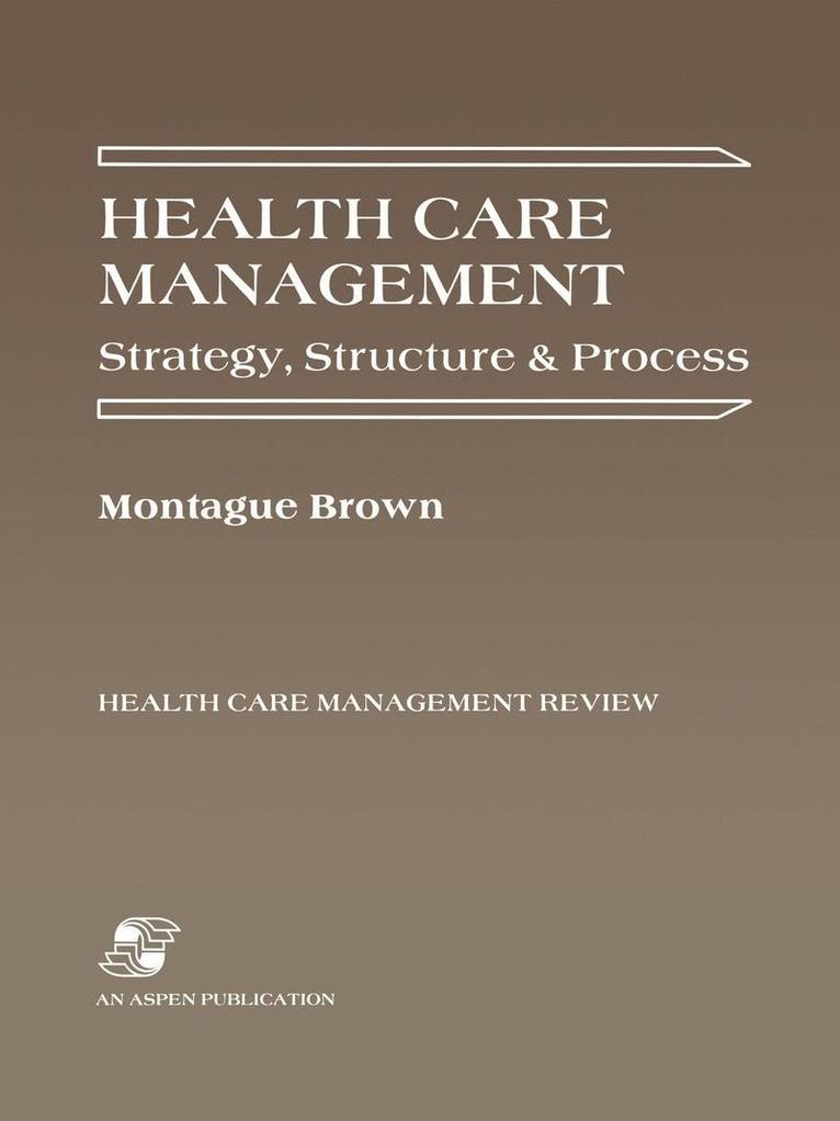 Health Care Management: Strategy, Structure & Process