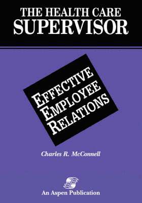 David McConnell, Charles R. McConnell - Health Care Supervisor: Effective Employee Relations, Häftad