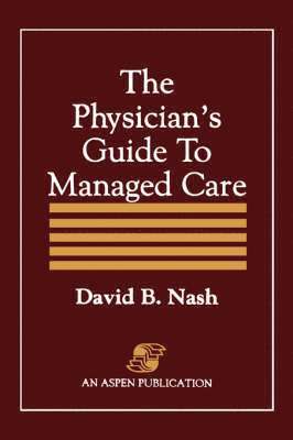 David B. Nash - The Physician's Guide to Managed Care: ., Häftad
