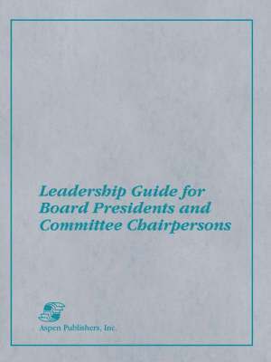 Leadership Guide for Board Presidents and Committee Chairpersons