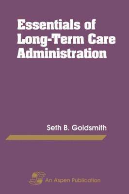 Essentials of Long-Term Care Administration: .