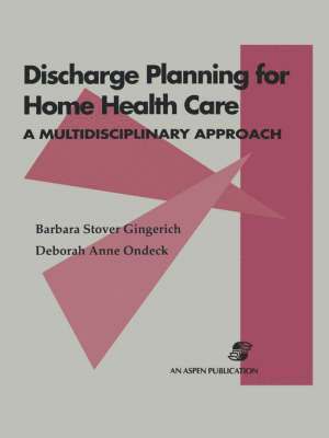 Discharge Planning for Home Health Care: A Multidisciplinary Approach: .
