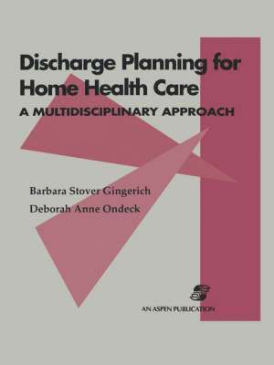 Discharge Planning for Home Health Care:  A Multidisciplinary Approach 1