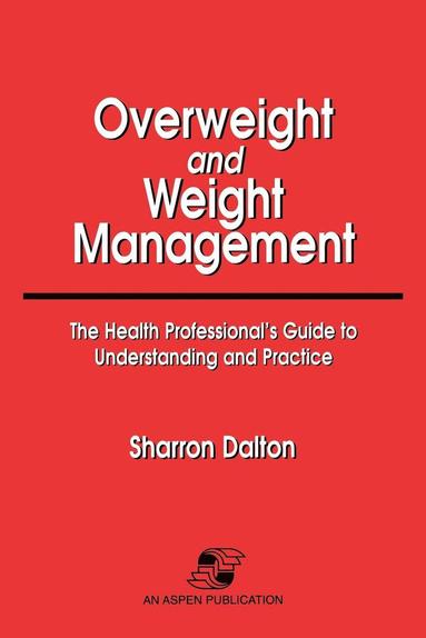 Sharron Dalton - Overweight and Weight Management: The Health Professional's Guide to Understanding and Practice: ., Häftad