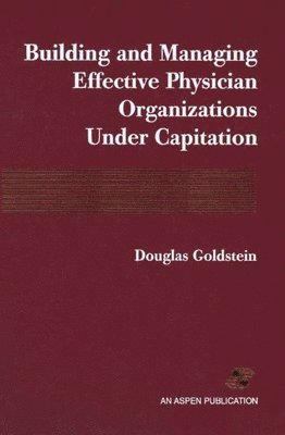 Building and Managing Effective Physician Organizations under Capitation 1