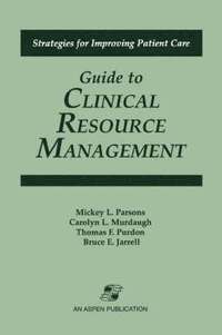 bokomslag Guide to Clinical Resource Management (Strategies for Improving Patient Care)