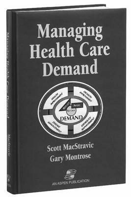 Gary Montrose, Robin E. Scott MacStravic - Managing Health Care Demand, Häftad
