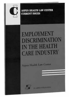 Aspen Health Law Compliance Center, Aspen Health Law and Compliance Center, Aspen - Employment Discrimination in Health Care Industry, Häftad