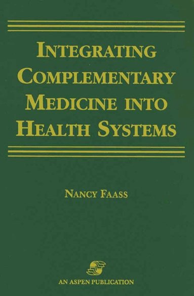 Nancy Faass - Integrating Complementary Medicine Into Health Systems, Inbunden
