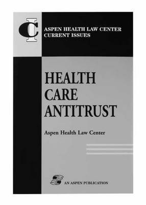 Aspen Health Law and Compliance Center, Aspen Health Law Compliance Center, Aspen - Health Care Antitrust, Häftad