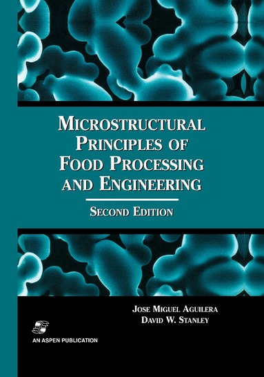 José Miguel Aguilera, David W. Stanley - Microstructural Principles of Food Processing and Engineering, Inbunden