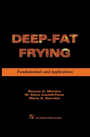Rosana G. Moreira, M. Elena Castell-Perez, Maria Barrufet - Deep Fat Frying: Fundamentals and Applications, Inbunden