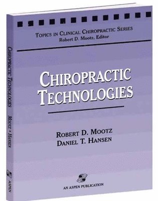 Robert D. Mootz, Daniel Hansen - Chiropractic Technologies: ., Häftad